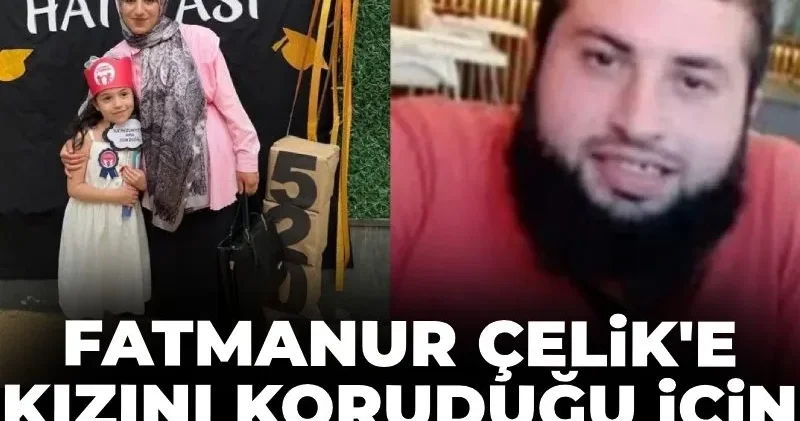 Fatmanur Çelik’e kızını korumaya çalıştığı için ceza verildiği ortaya çıktı