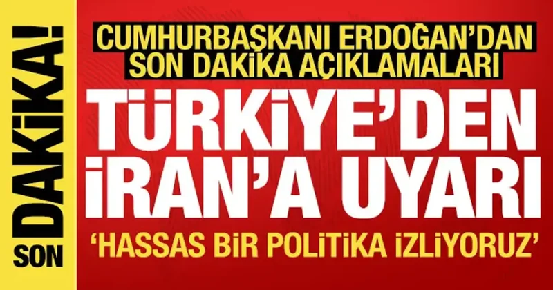 Türkiye den İran a uyarı! Erdoğan dan müsterih olun mesajı: Hassas politika izliyoruz