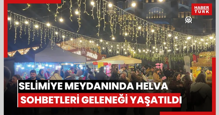Selimiye Meydanında helva sohbetleri geleneği yaşatıldı