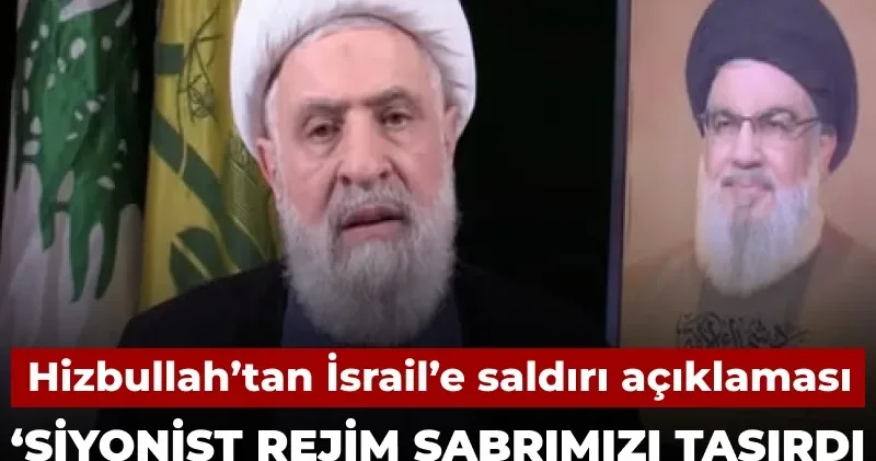 Hizbullah’tan İsrail’e saldırı açıklaması: Siyonist rejim sabrımızı taşırdı direnişimiz meşrudur