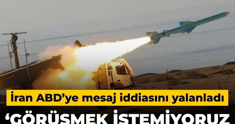 İran ABD’ye mesaj iddiasını yalanladı: Görüşmek istemiyoruz uzun bir savaşa hazırız