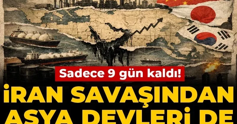 Sadece 9 gün kaldı! İran savaşından Asya devleri de payına düşeni alacak