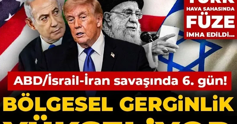 CANLI ABD/İsrail İran savaşında 6. gün! Türk hava sahasında füze imha edildi... Bölgesel gerginlik yükseliyor