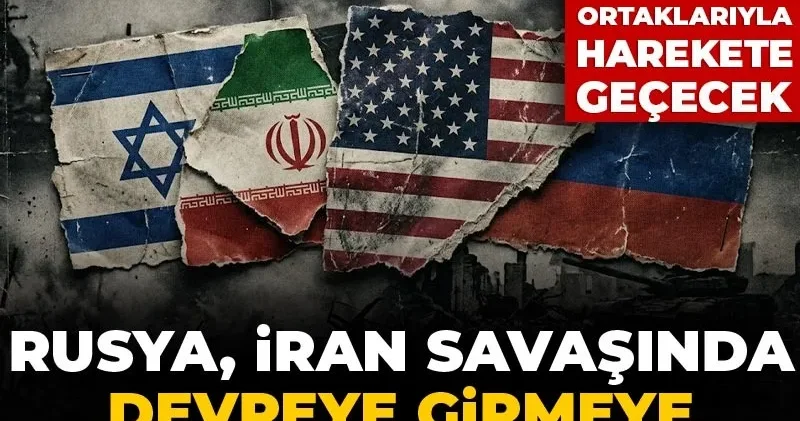 Rusya İran savaşında devreye girmeye hazırlanıyor: ABD ve İsrail e karşı ortaklarıyla harekete geçecek