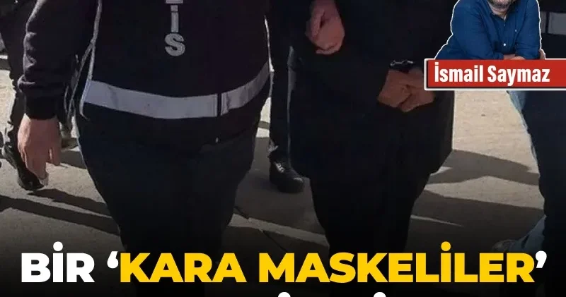 Bir ‘Kara Maskeliler’ eksikti!