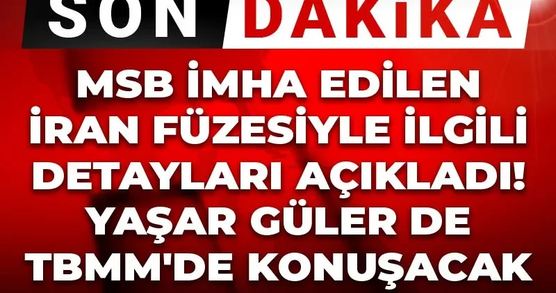 Son Dakika MSB imha edilen İran füzesiyle ilgili detayları açıkladı! Yaşar Güler de TBMM de konuşacak