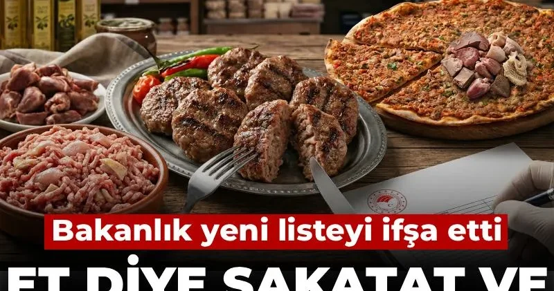Et diye sakatat ve deri dokusu yedirdiler! Bakanlık yeni listeyi ifşa etti