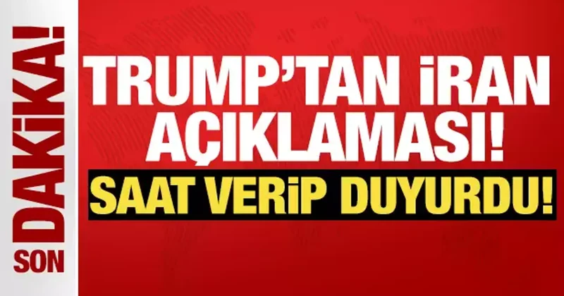 Trump tan İran açıklaması! Saat verip duyurdu