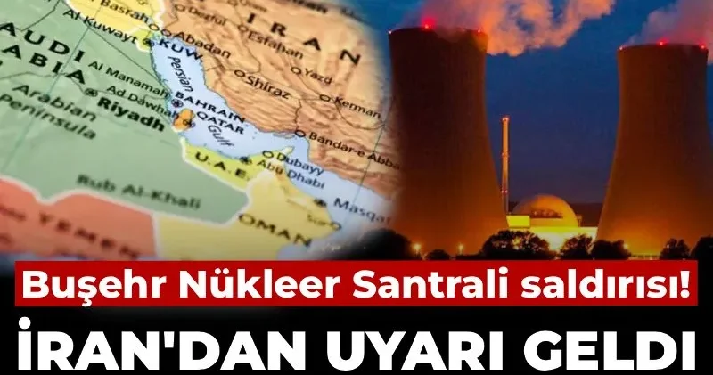 Buşehr Nükleer Santrali saldırısı! İran dan uyarı geldi: Tahran değil, Körfez de hayat sona erer