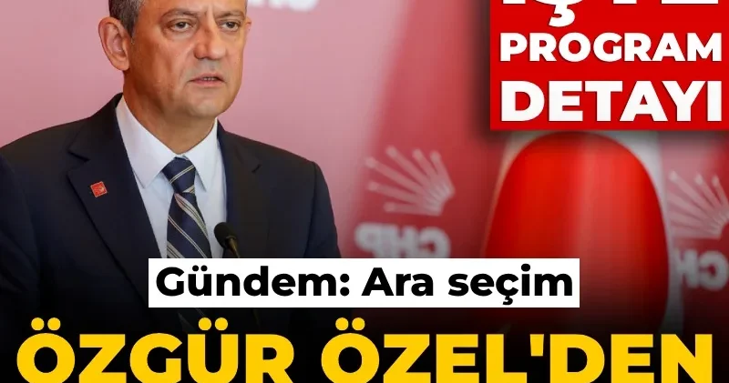 Özgür Özel den siyasi parti turu... Gündem: Ara seçim! İşte program detayı...