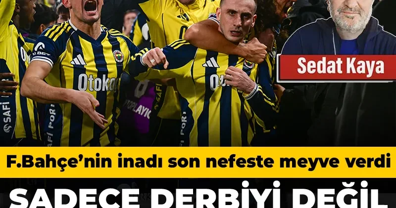 Fenerbahçe sadece derbiyi değil kaderi de kazandı