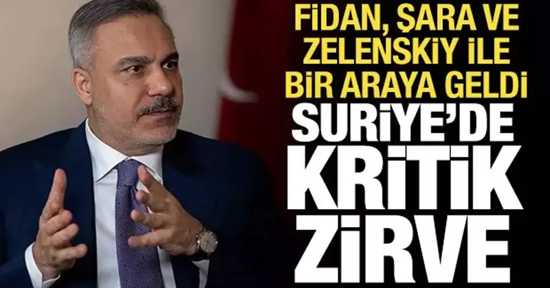 Suriye de önemli zirve: Fidan, Şara ve Zelenskiy ile bir araya geldi