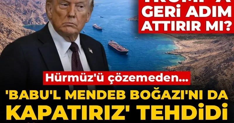 İran ın resti Trump a geri adım attırır mı? Babu l Mendeb Boğazı nı da kapatırız tehdidi süre uzattırdı!