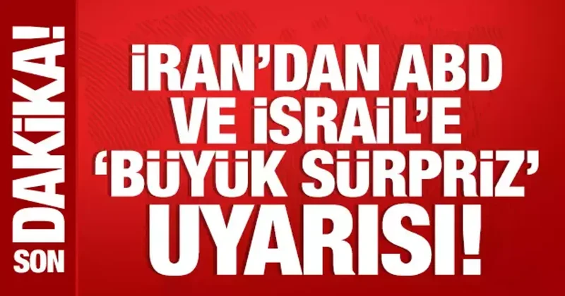 İran’dan ABD ve İsrail’e büyük sürpriz uyarısı