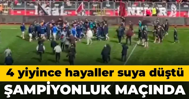 Şampiyonluk maçında saha karıştı: 4 gol yiyince hayaller suya düştü