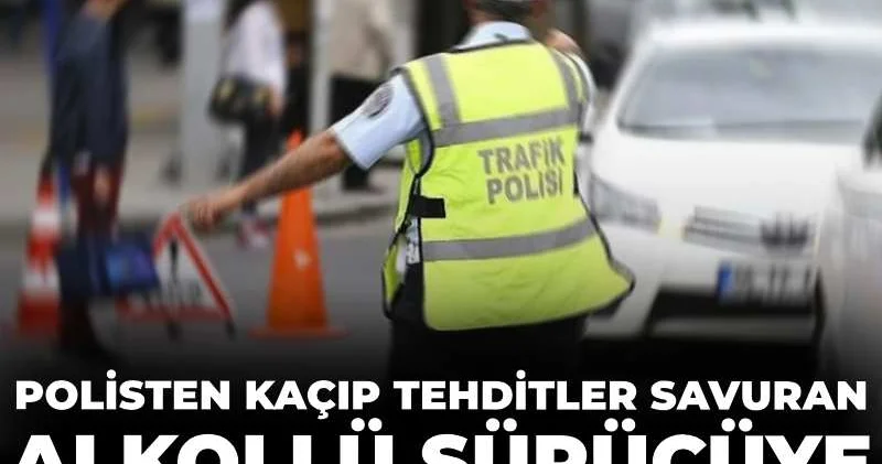 Polisten kaçıp tehditler savuran alkollü sürücüye dudak uçuklatan ceza!