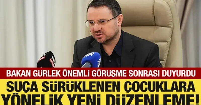 Bakan Gürlek ten önemli görüşme: Suça sürüklenen çocuk kavramı kökten değişecek!