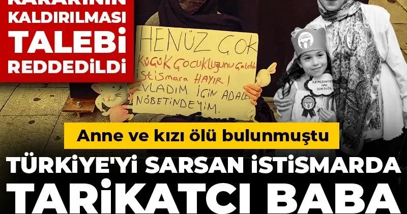 Türkiye yi sarsan istismarda tarikatçı baba hakim karşısında! Anne ve kızı ölü bulunmuştu