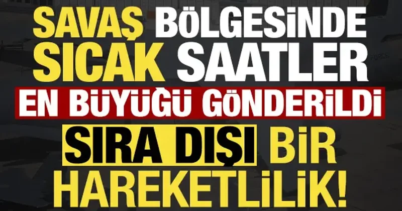 Son dakika haberi: Savaş bölgesinde sıcak saatler! Sıra dışı hareketlilik...