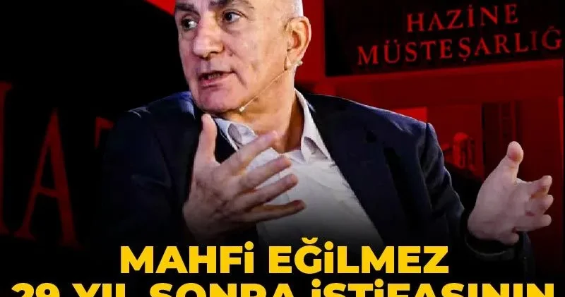Mahfi Eğilmez 29 yıl sonra istifasının nedenini açıkladı
