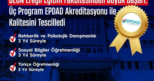 BEUN Ereğli Eğitim Fakültesinden Büyük Başarı: Üç Program EPDAD Akreditasyonu ile Kalitesini Tescilledi Zonguldak Haberleri