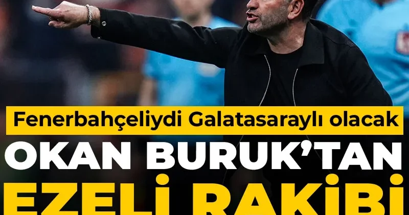 Okan Buruk tan ezeli rakibi çıldırtacak transfer: Fenerbahçeliydi Galatasaraylı olacak
