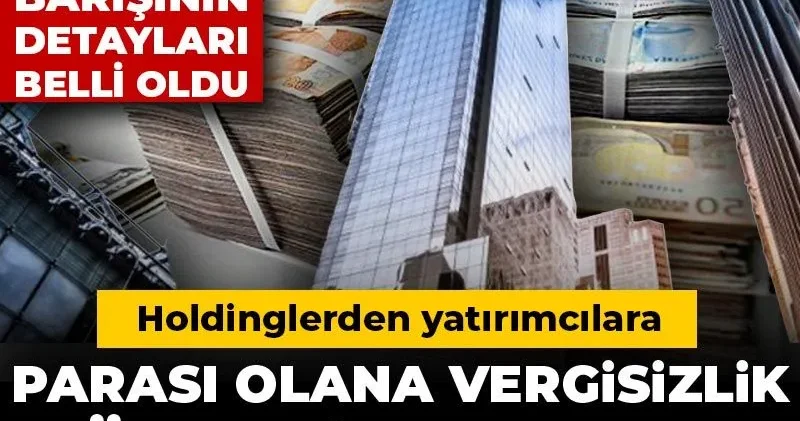 Holdinglerden yatırımcılara, parası olana vergisizlik dönemi başlıyor! Varlık barışının detayları belli oldu