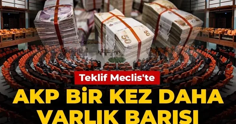 Varlık Barışı teklifi Meclis e sunuldu