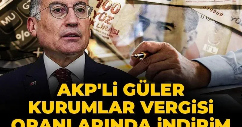 AKP li Güler kurumlar vergisi oranlarında indirim teklifini açıkladı