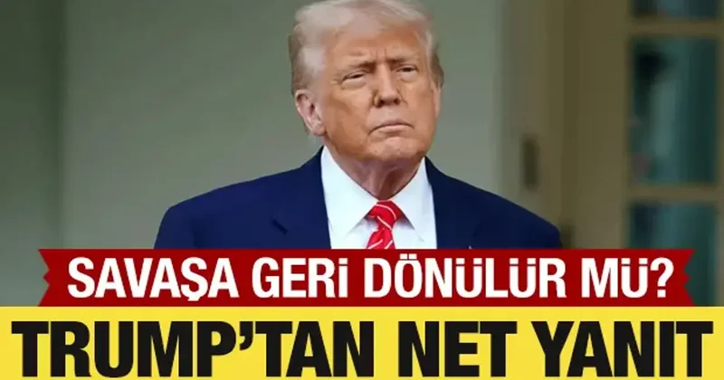 ABD İran savaşa geri döner mi? Trump tan yanıt