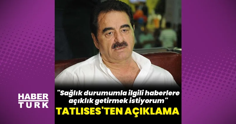 İbrahim Tatlıses ten sağlık durumuyla ilgili açıklama