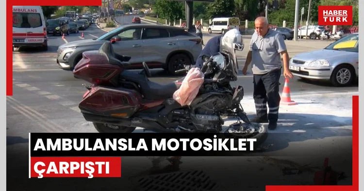 Ambulansla motosiklet çarpıştı
