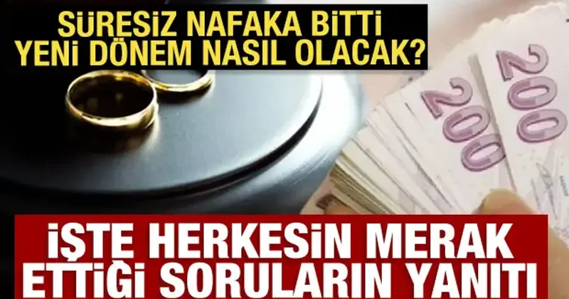 Süresiz nafakada bitti! İşte herkesin merak ettiği soruların yanıtı