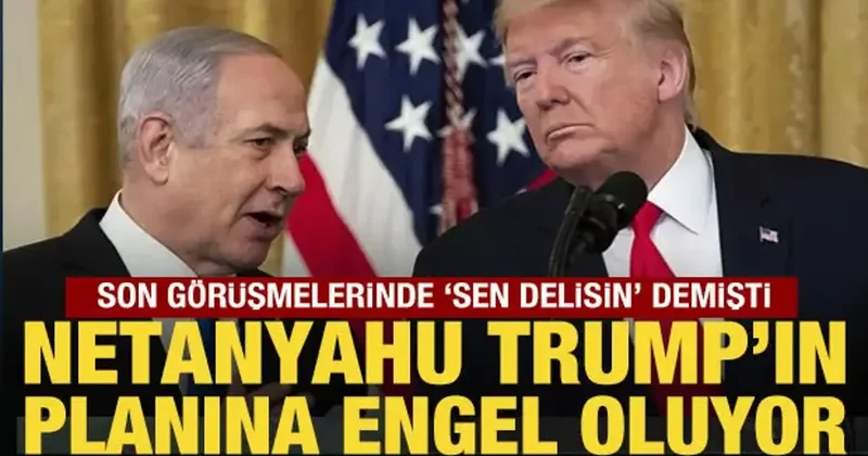 İsrailli analiz çarpıcı yorum: Netanyahu, Trump ın planına engel oluyor