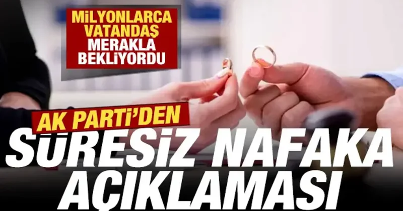 Milyonlarca vatandaş merakla bekliyordu: AK Parti den süresiz nafaka açıklaması
