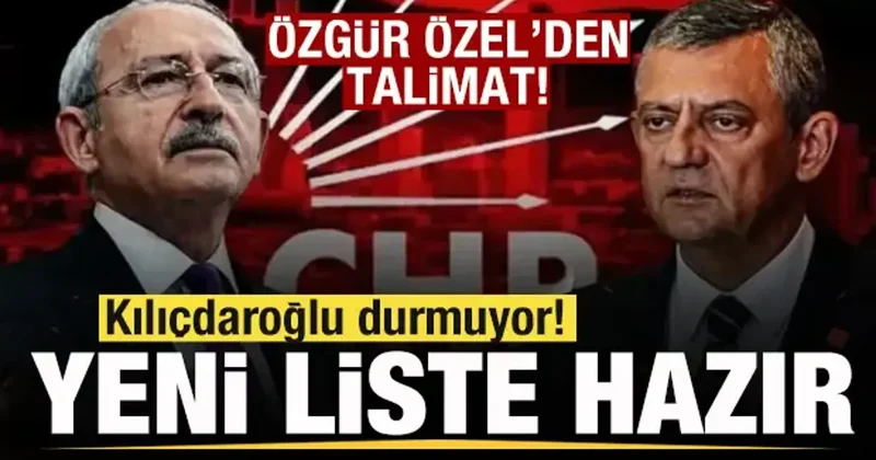 Kılıçdaroğlu ndan yeni operasyon! Yeni liste hazır! Özgür Özel den talimat