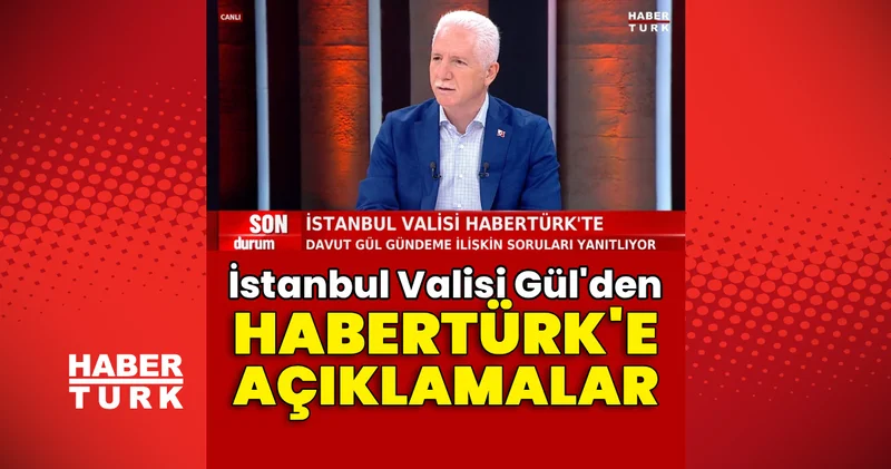 İstanbul Valisi Gül den Habertürk TV de açıklamalar Son dakika haberleri