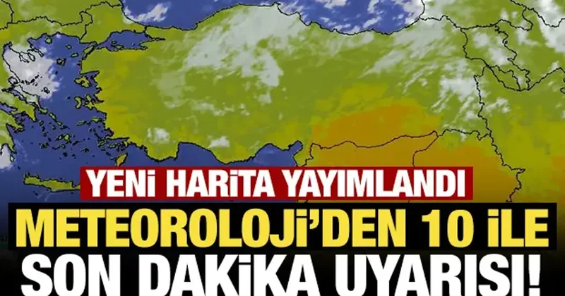 Meteoroloji den 10 ile son dakika sarı kodlu uyarı!