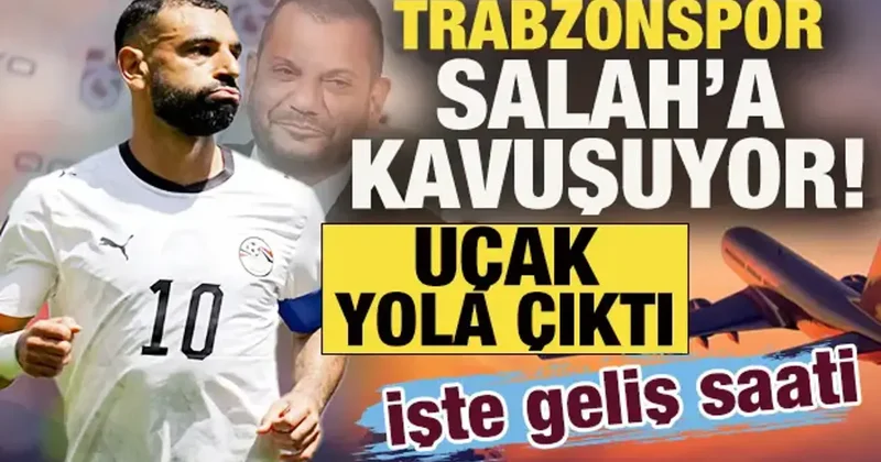 Trabzonspor, Salah a kavuşuyor! Uçak yola çıktı: İşte geliş saati
