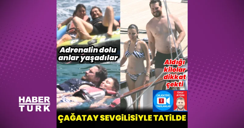Çağatay Ulusoy sevgilisi Aslıhan Malbora ile tatilde