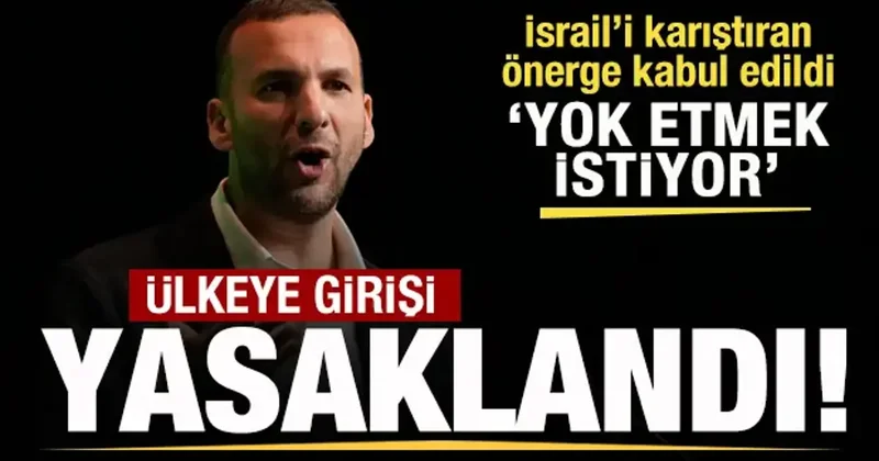 İsrail i karıştıran önerge kabul edildi! Ülkeye girişi yasaklandı! İsrail i yok edecek