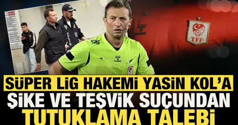 Hakem Yasin Kol ve Göktuğ Hazar Erel için tutuklama talebi: Şike ve teşvik suçu...