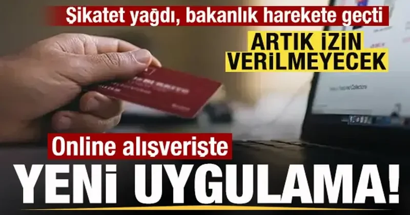Şikatet yağdı bakanlık harekete geçti! Online alışverişte yeni uygulama! İzin verilmeyecek
