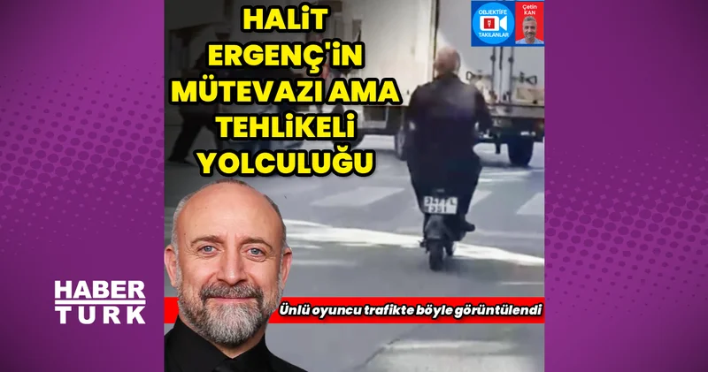 Halit Ergenç in mütevazı ve tehlikeli yolculuğu