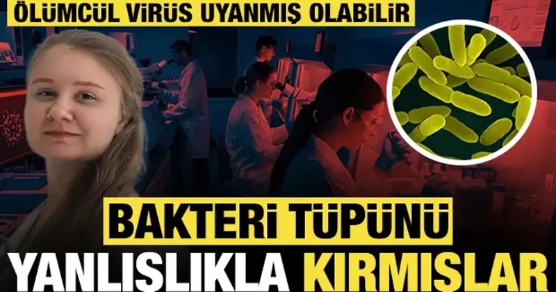 Bakteri tüpünü yanlışlıkla kırmışlar: Ölümcül virüs uyanmış olabilir