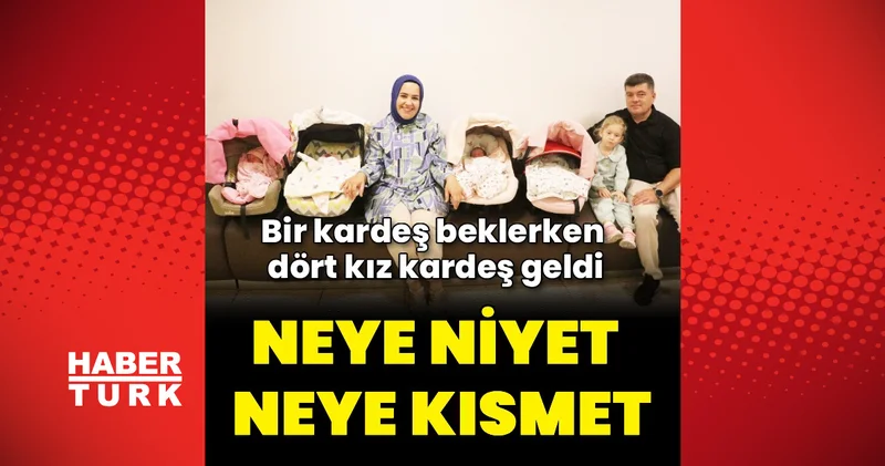 İkinci çocuk hayali dördüz mutluluğa dönüştü