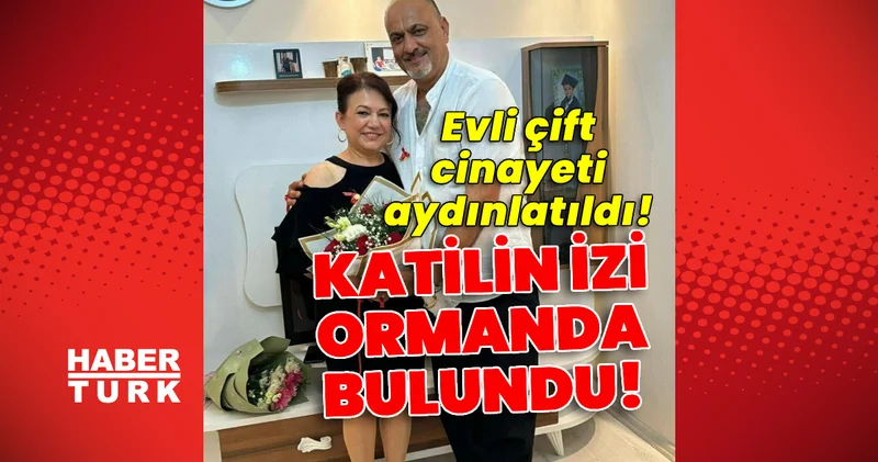Son dakika haberi: Evli çift cinayeti aydınlatıldı! Katilin izi ormanda bulundu! Son dakika haberleri