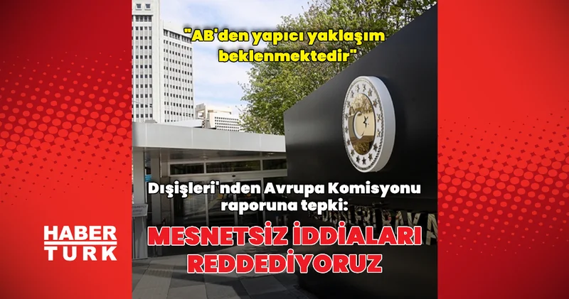 Dışişleri nden Avrupa Komisyonu raporuna dair açıklama Dış Haberler