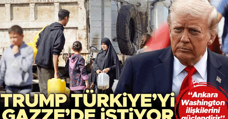Trump Gazze sürecinde Türkiye’yi istiyor