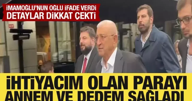 İmamoğlu nun babası ve oğlu ifade verdi: Detaylar dikkat çekti